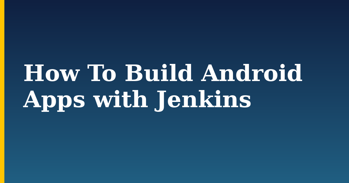 How To Build Android Apps with Jenkins — step-by-step Linux tutorial on Progressive Robot