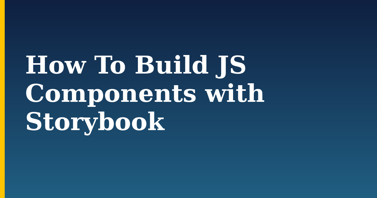 How To Build JS Components with Storybook — step-by-step Javascript tutorial on Progressive Robot