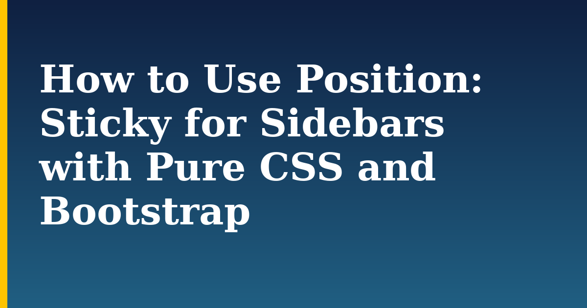 How to Use Position: Sticky for Sidebars with Pure CSS and Bootstrap — step-by-step DevOps tutorial on Progressive Robot