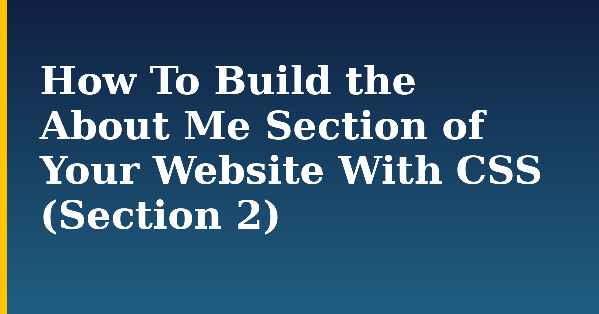 How To Build the About Me Section of Your Website With CSS (Section 2)
