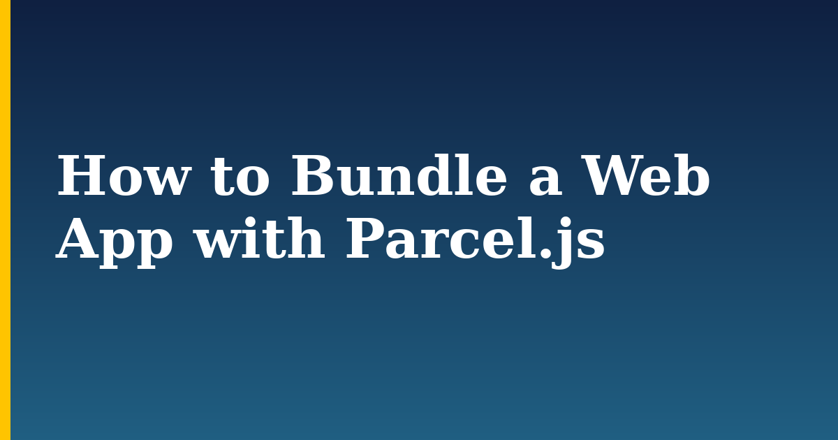 How to Bundle a Web App with Parcel.js