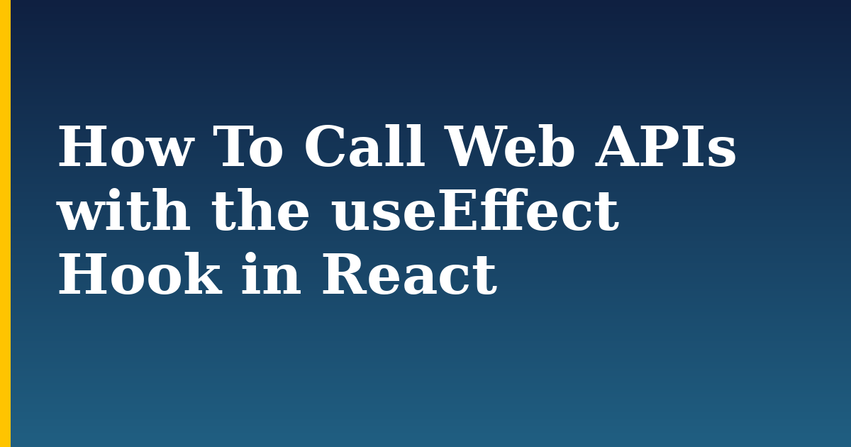 How To Call Web APIs with the useEffect Hook in React