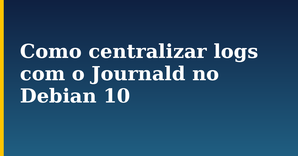 Como centralizar logs com o Journald no Debian 10
