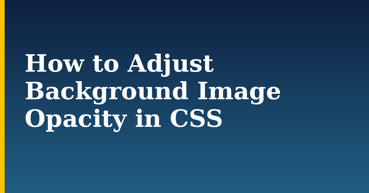 How to Adjust Background Image Opacity in CSS