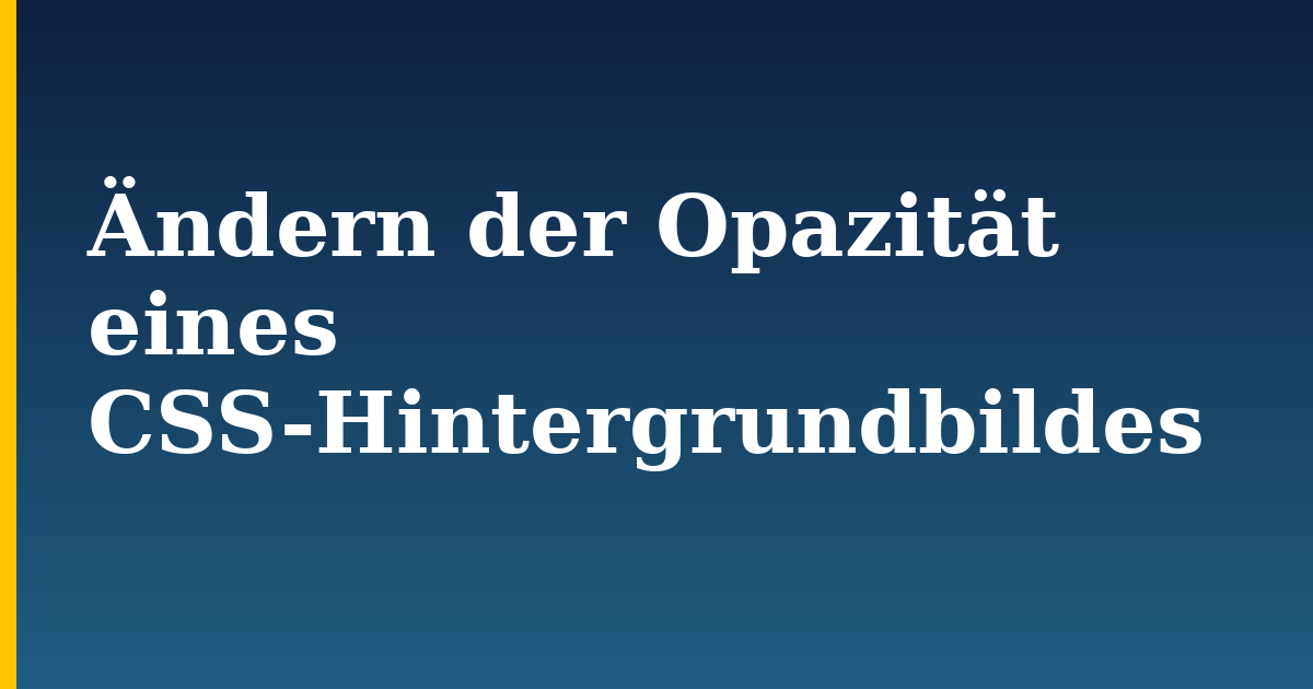 Ändern der Opazität eines CSS-Hintergrundbildes
