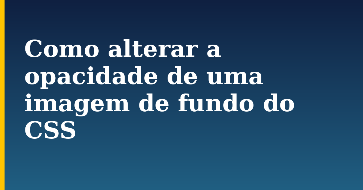 Como alterar a opacidade de uma imagem de fundo do CSS