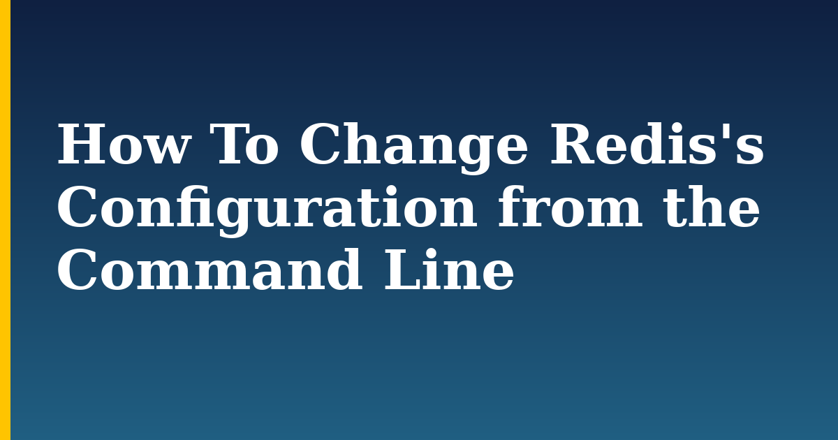 How To Change Redis's Configuration from the Command Line — step-by-step Linux tutorial on Progressive Robot