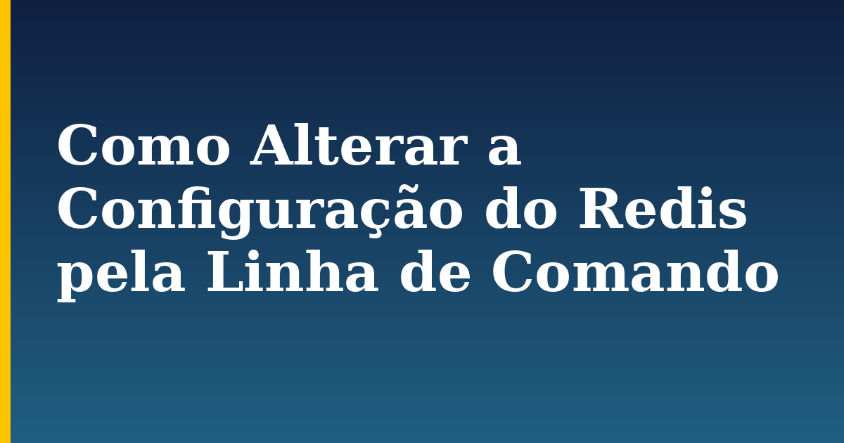 Como Alterar a Configuração do Redis pela Linha de Comando