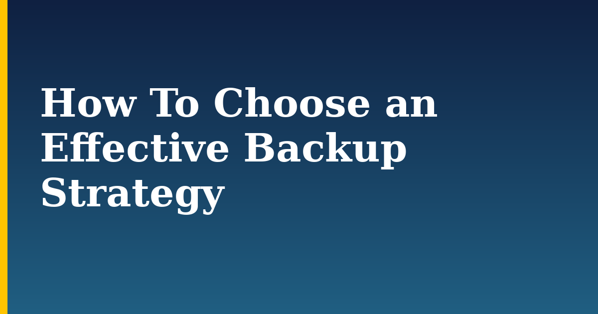 How To Choose an Effective Backup Strategy