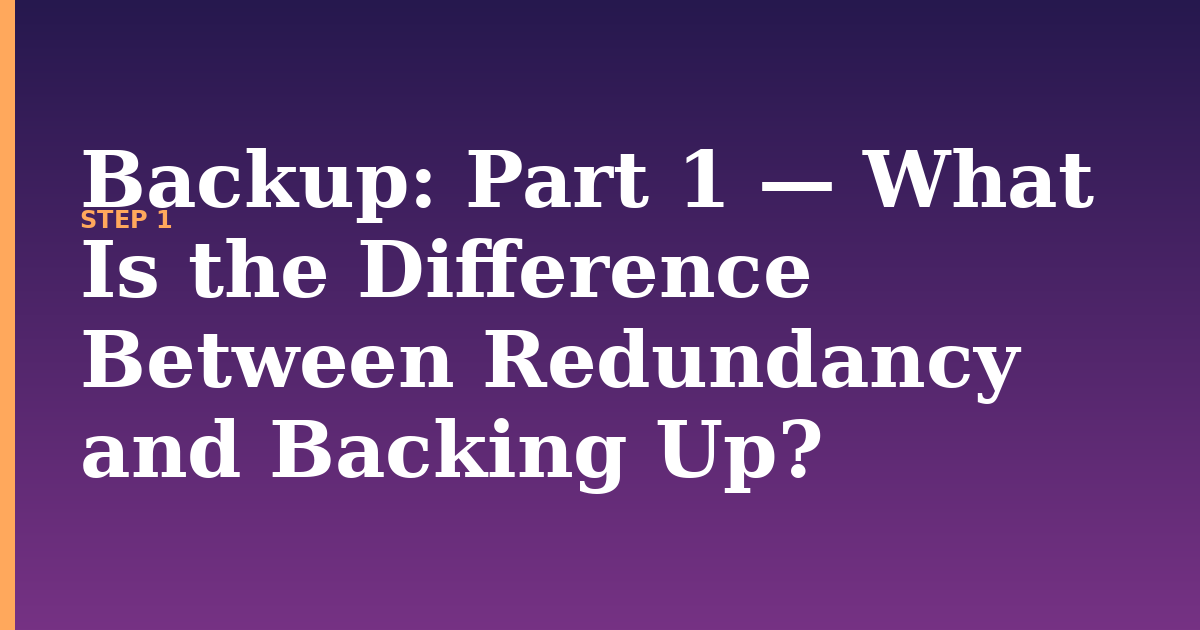backup illustration for: Part 1 — What Is the Difference Between Redundancy and Backing Up?