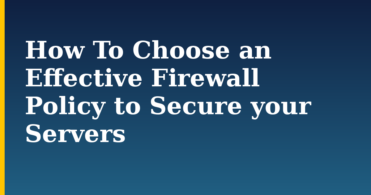 How To Choose an Effective Firewall Policy to Secure your Servers — step-by-step Security tutorial on Progressive Robot
