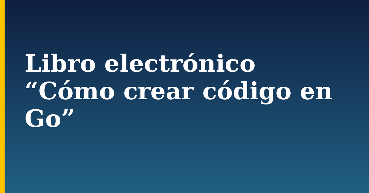 Libro electrónico “Cómo crear código en Go” — step-by-step Programming tutorial on Progressive Robot