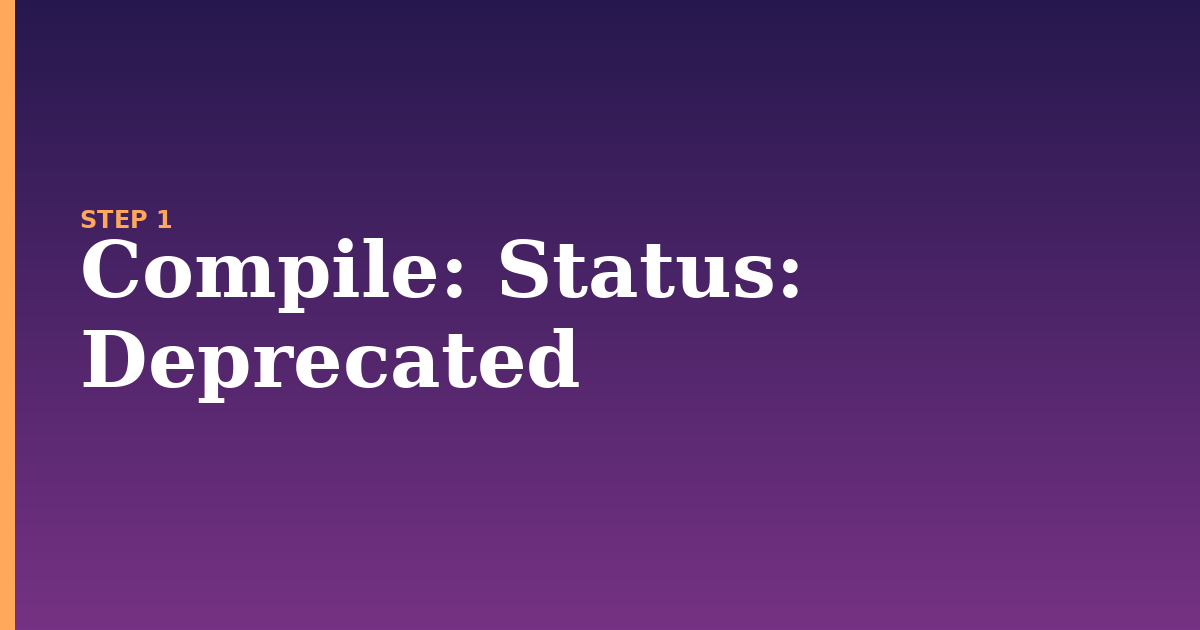 compile illustration for: Status: Deprecated