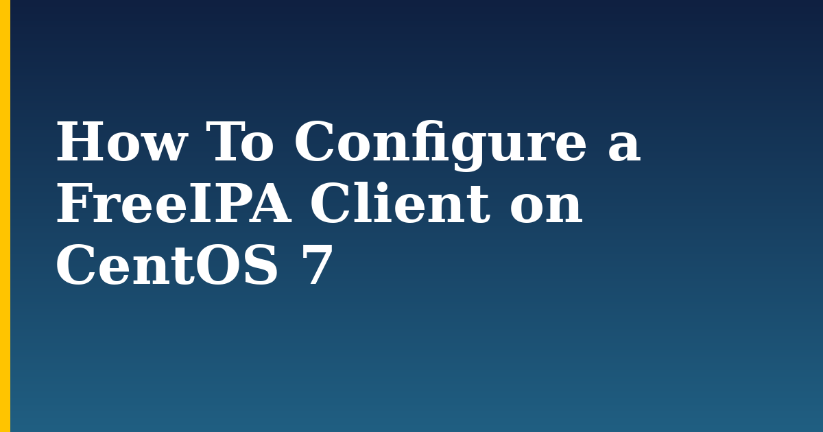 How To Configure a FreeIPA Client on CentOS 7