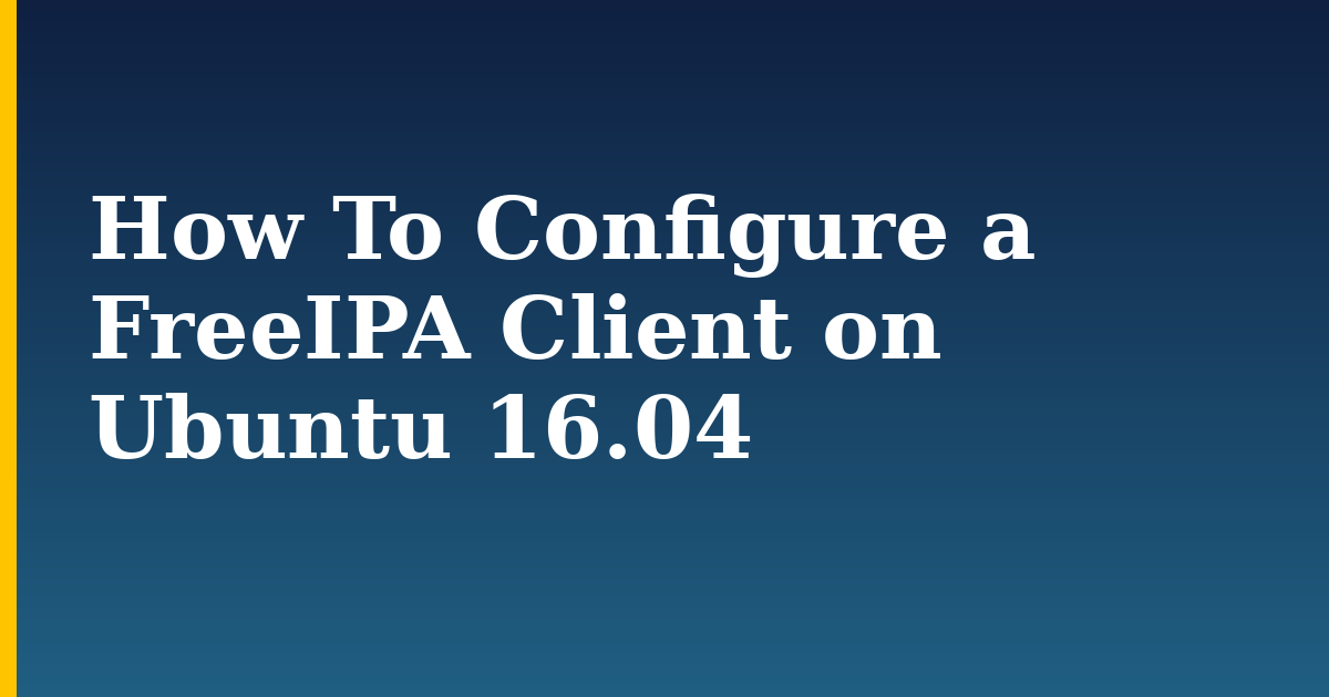 How To Configure a FreeIPA Client on Ubuntu 16.04