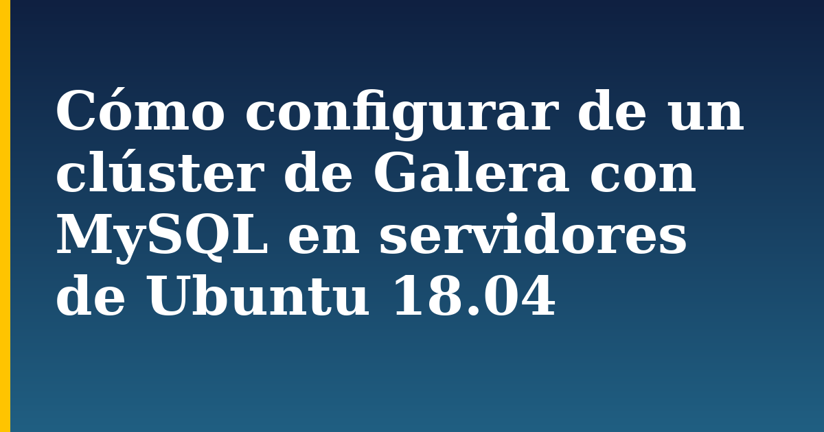 Cómo configurar de  un clúster de Galera con MySQL en servidores de Ubuntu 18.04 — step-by-step Linux tutorial on Progressive Robot