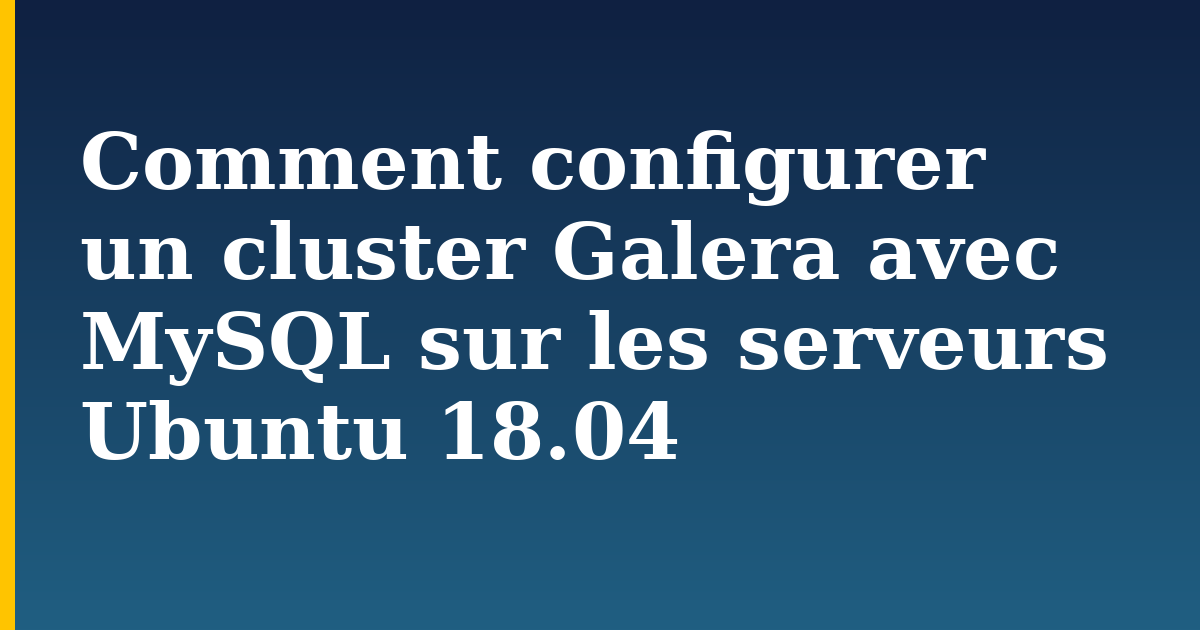 Comment configurer un cluster Galera avec MySQL sur les serveurs Ubuntu 18.04
