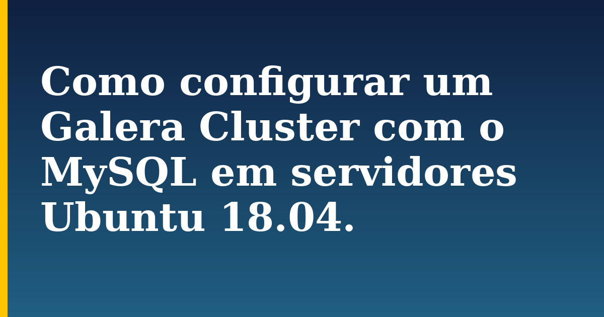 Como configurar um Galera Cluster com o MySQL em servidores Ubuntu 18.04.
