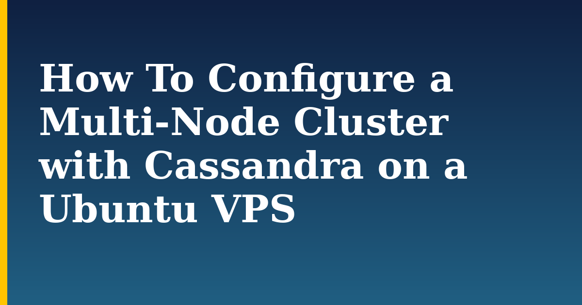 How To Configure a Multi-Node Cluster with Cassandra on a Ubuntu VPS