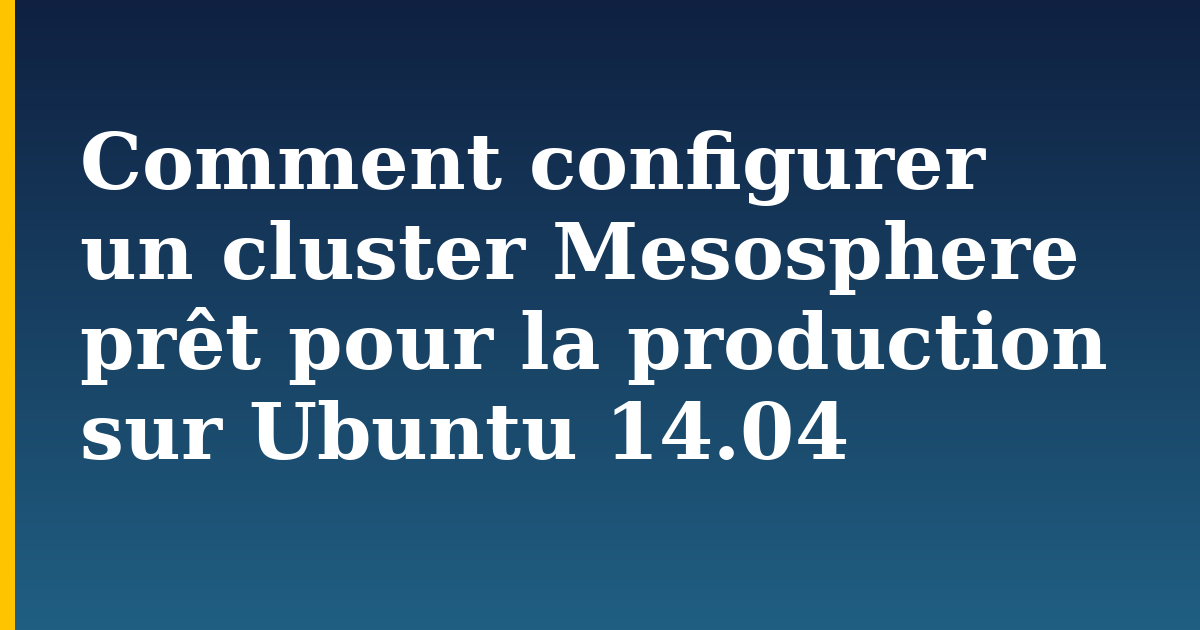 Comment configurer un cluster Mesosphere prêt pour la production sur Ubuntu 14.04