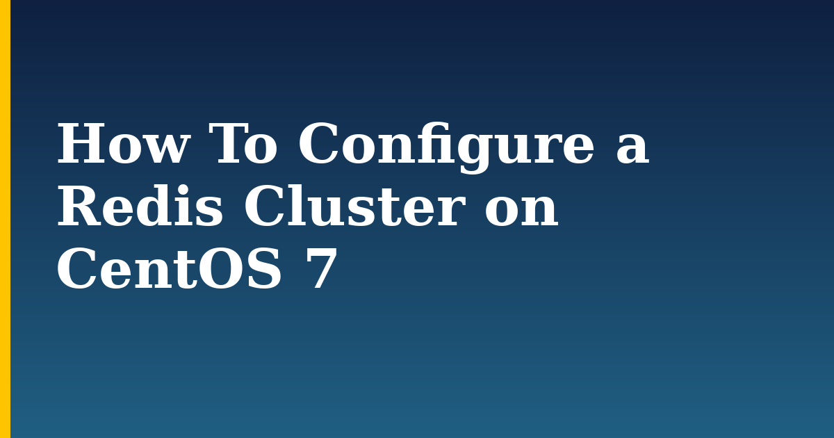 How To Configure a Redis Cluster on CentOS 7