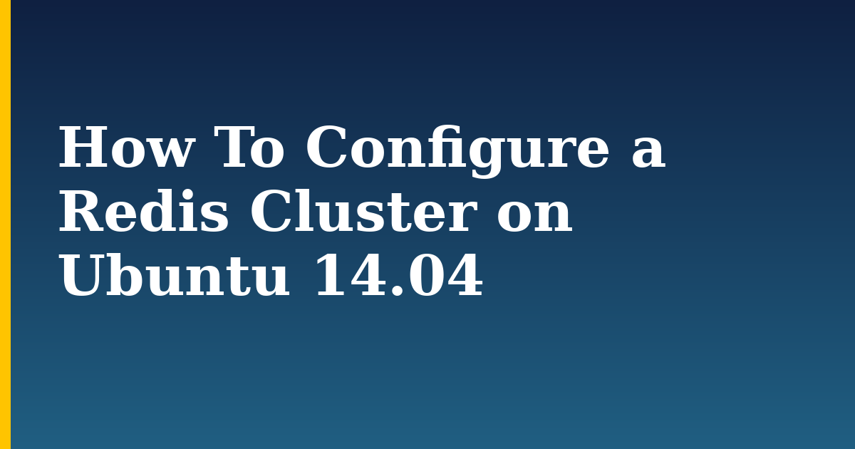 How To Configure a Redis Cluster on Ubuntu 14.04