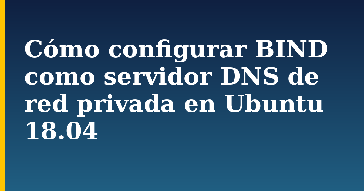Cómo configurar BIND como servidor DNS de red privada en Ubuntu 18.04 — step-by-step Linux tutorial on Progressive Robot