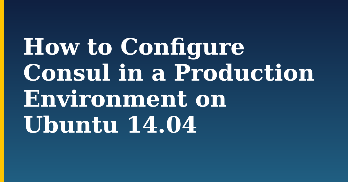 How to Configure Consul in a Production Environment on Ubuntu 14.04 — step-by-step Linux tutorial on Progressive Robot