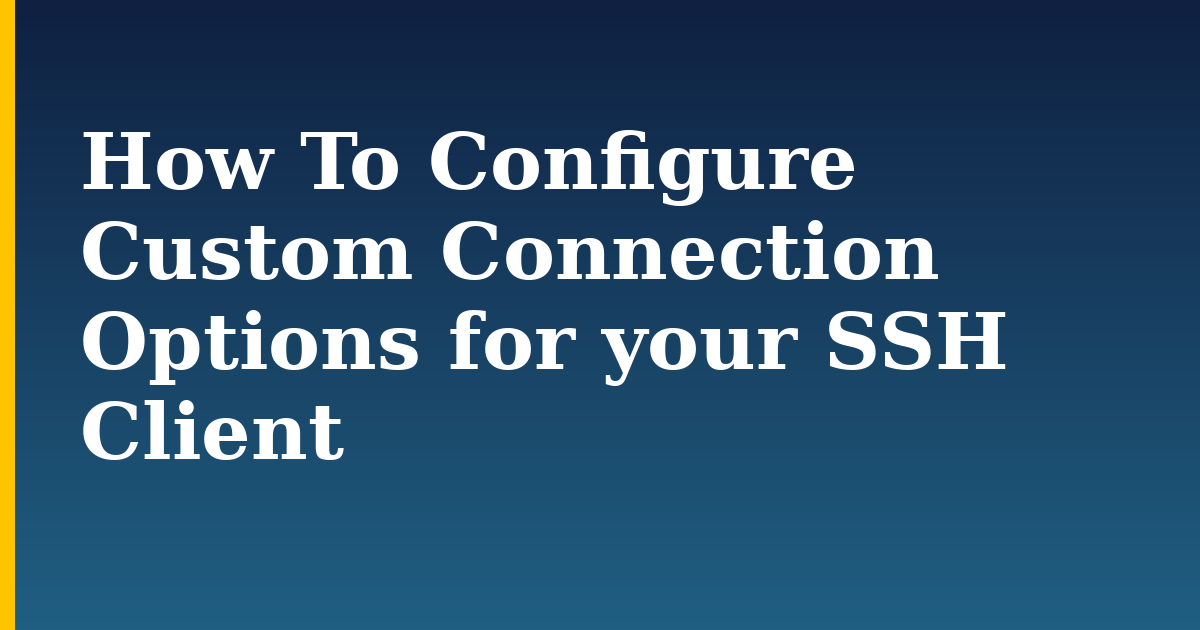 How To Configure Custom Connection Options for your SSH Client