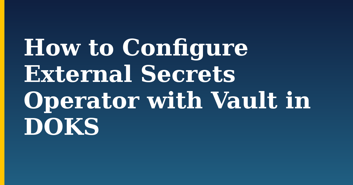 How to Configure External Secrets Operator with Vault in DOKS