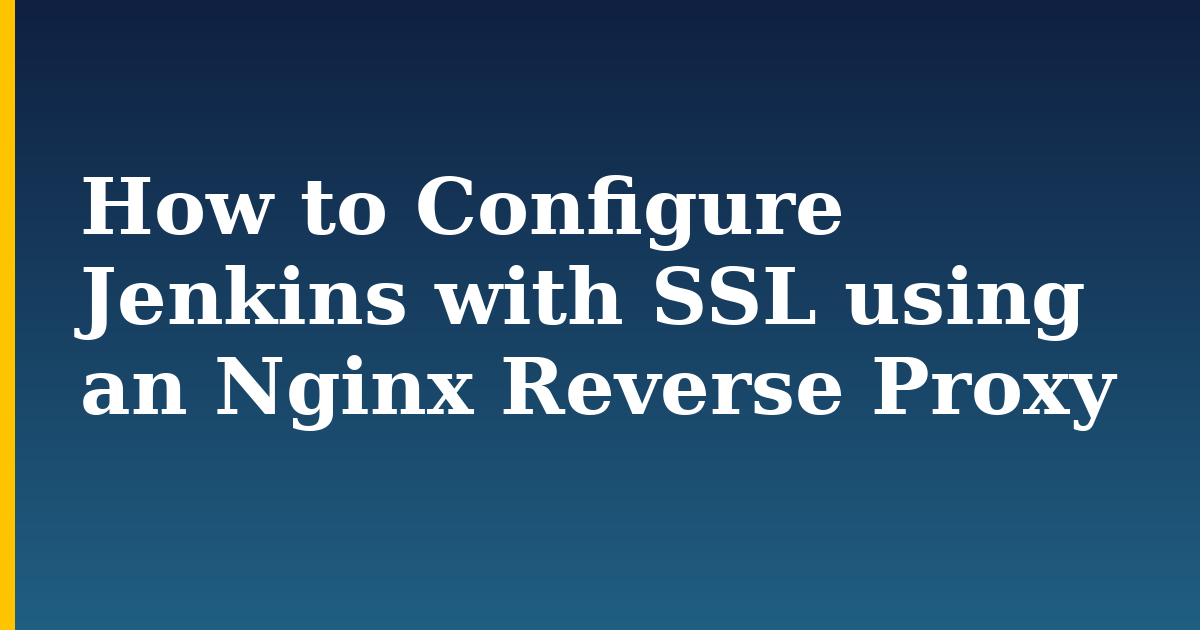 How to Configure Jenkins with SSL using an Nginx Reverse Proxy — step-by-step Linux tutorial on Progressive Robot