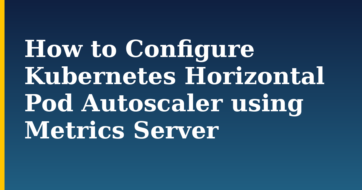 How to Configure Kubernetes Horizontal Pod Autoscaler using Metrics Server — step-by-step Kubernetes tutorial on Progressive Robot