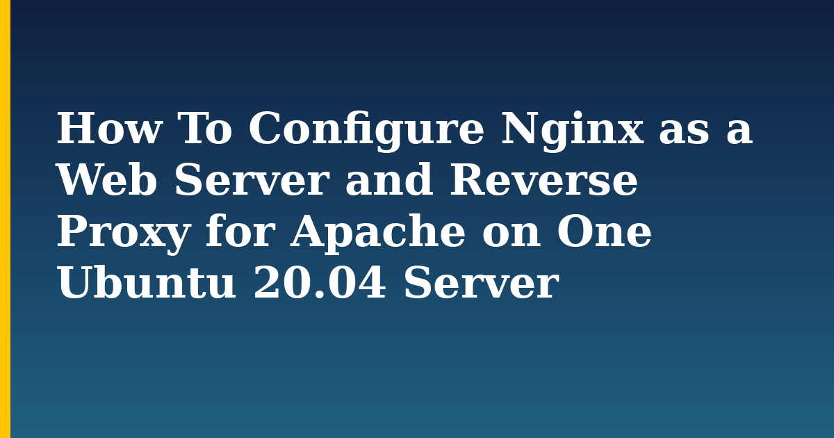 How To Configure Nginx as a Web Server and Reverse Proxy for Apache on One Ubuntu 20.04 Server — step-by-step Linux tutorial on Progressive Robot