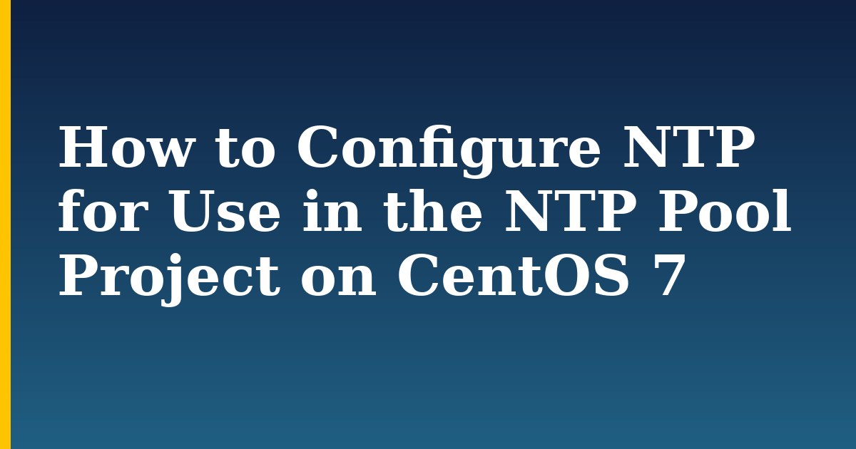 How to Configure NTP for Use in the NTP Pool Project on CentOS 7 — step-by-step Linux tutorial on Progressive Robot