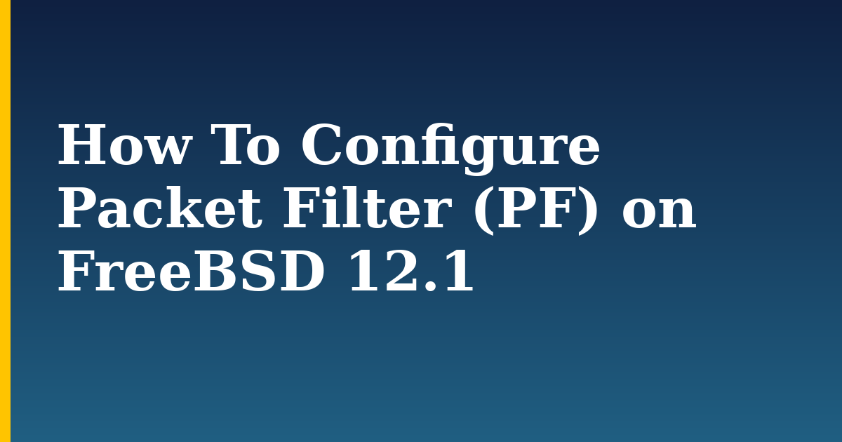 How To Configure Packet Filter (PF) on FreeBSD 12.1