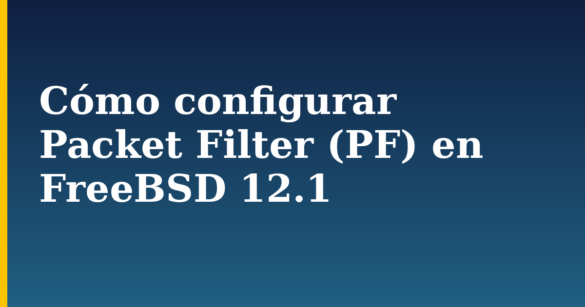 Cómo  configurar Packet Filter (PF) en FreeBSD 12.1 — step-by-step Linux tutorial on Progressive Robot
