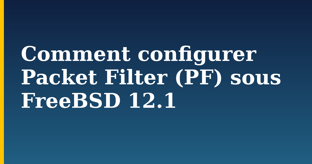 Comment configurer Packet Filter (PF) sous FreeBSD 12.1 — step-by-step Linux tutorial on Progressive Robot