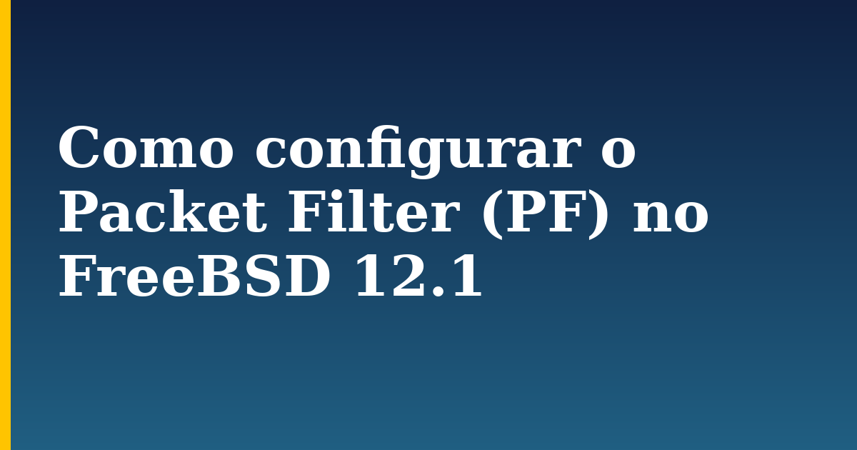 Como configurar o Packet Filter (PF) no FreeBSD 12.1 — step-by-step Linux tutorial on Progressive Robot
