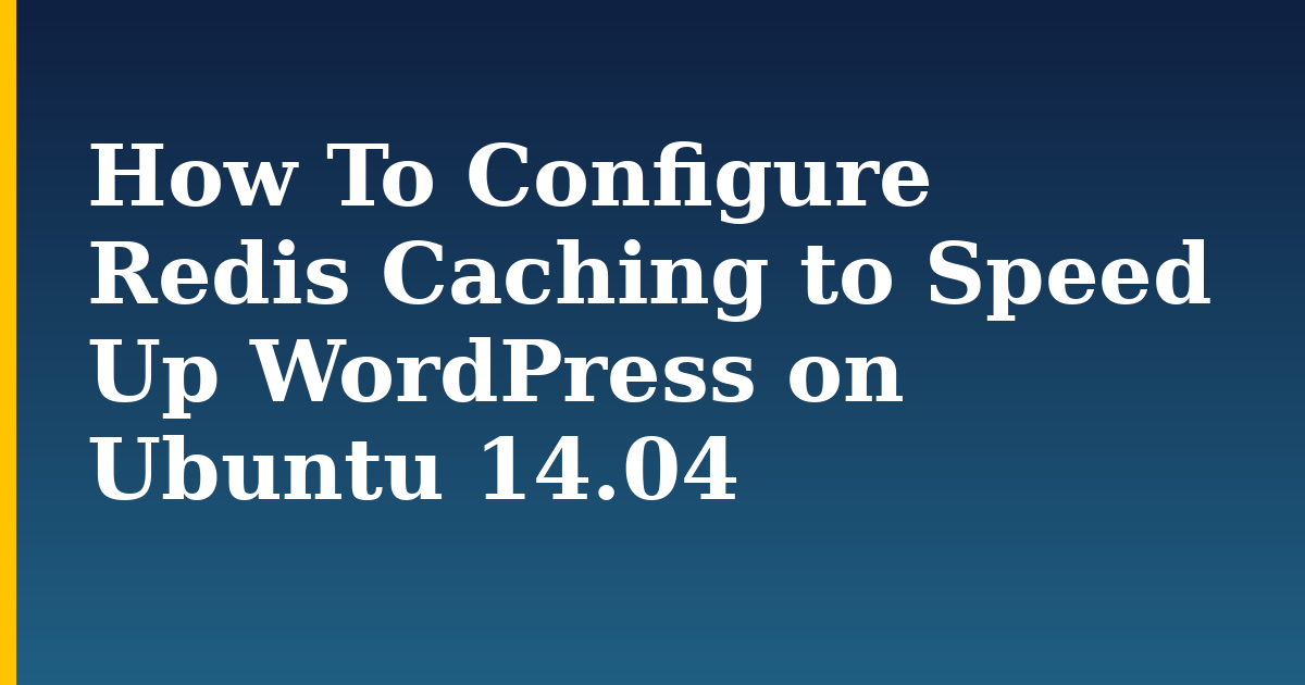 How To Configure Redis Caching to Speed Up WordPress on Ubuntu 14.04 — step-by-step Linux tutorial on Progressive Robot
