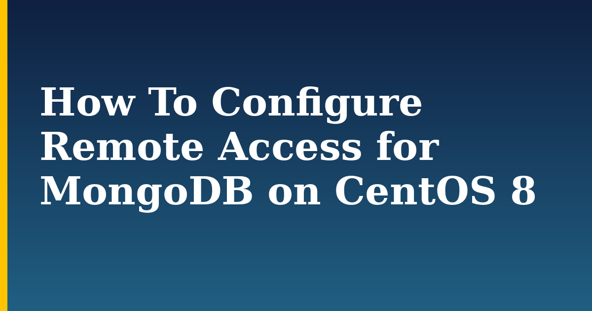 How To Configure Remote Access for MongoDB on CentOS 8 — step-by-step Linux tutorial on Progressive Robot