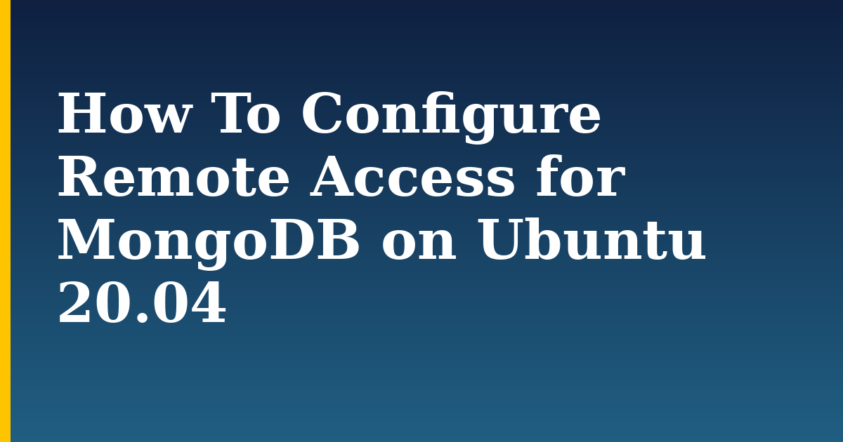 How To Configure Remote Access for MongoDB on Ubuntu 20.04 — step-by-step Linux tutorial on Progressive Robot