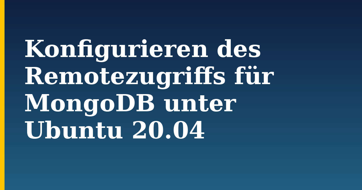 Konfigurieren des Remotezugriffs für MongoDB unter Ubuntu 20.04 — step-by-step Linux tutorial on Progressive Robot