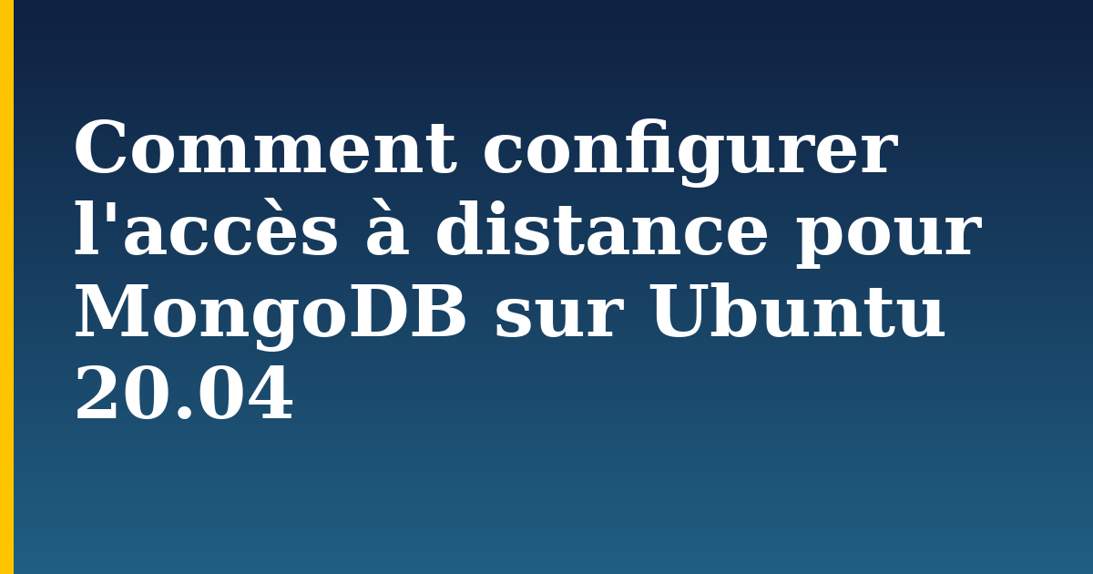 Comment configurer l'accès à distance pour MongoDB sur Ubuntu 20.04 — step-by-step Linux tutorial on Progressive Robot