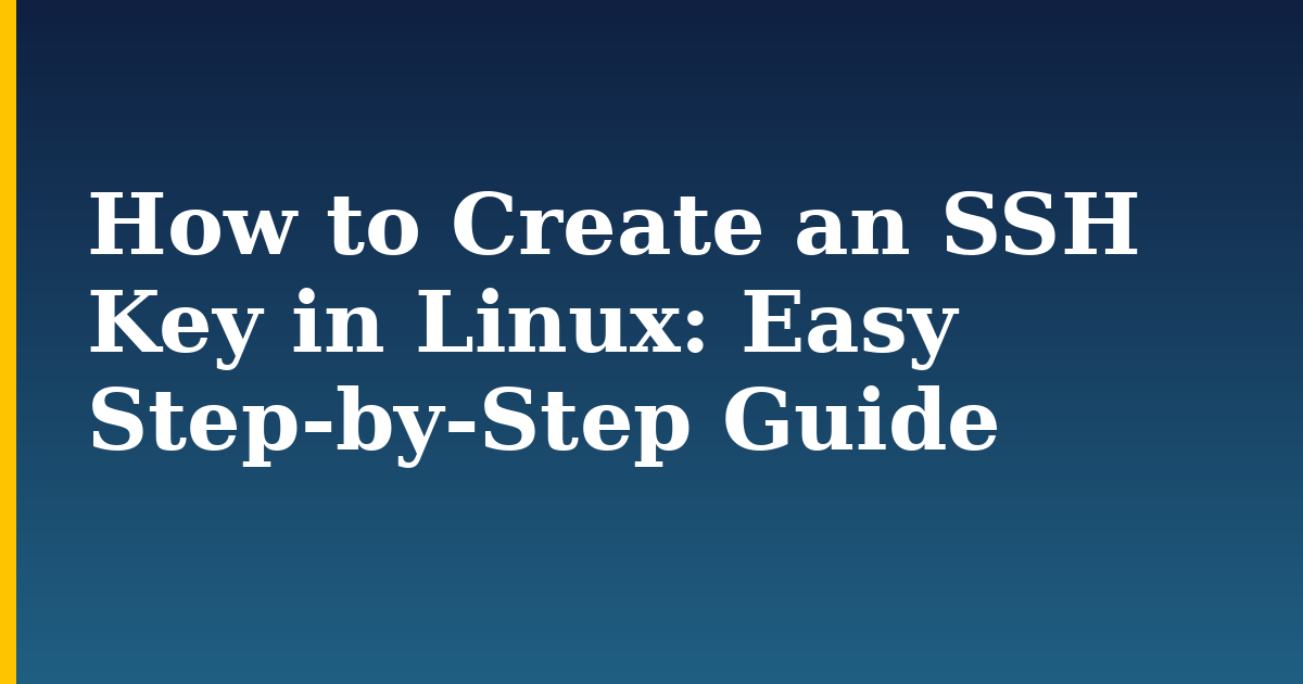How to Create an SSH Key in Linux: Easy Step-by-Step Guide