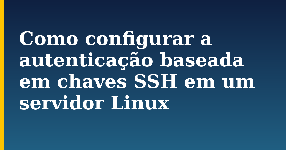 Como configurar a autenticação baseada em chaves SSH em um servidor Linux