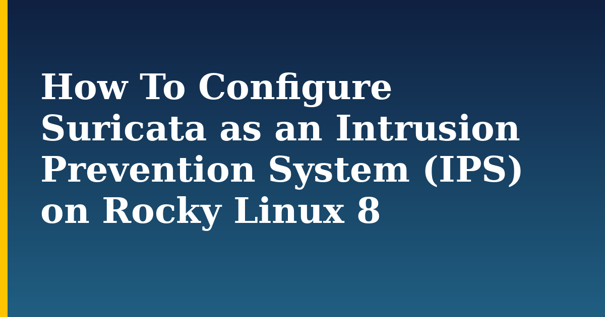 How To Configure Suricata as an Intrusion Prevention System (IPS) on Rocky Linux 8