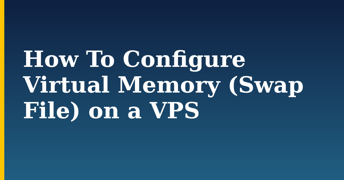How To Configure Virtual Memory (Swap File) on a VPS — step-by-step Linux tutorial on Progressive Robot