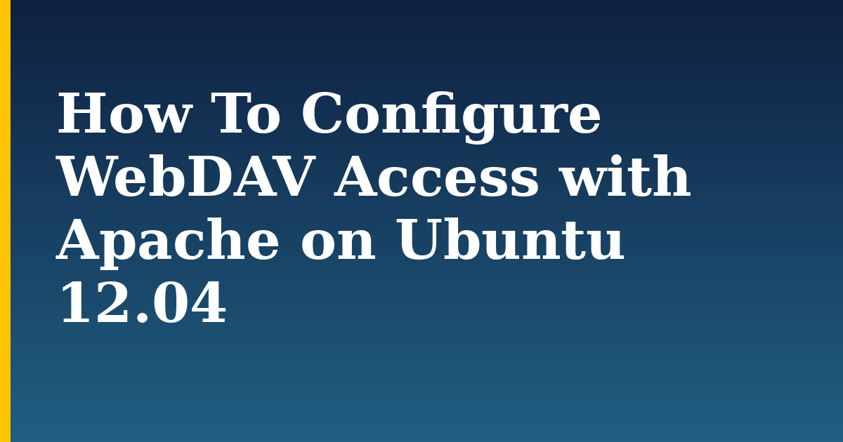How To Configure WebDAV Access with Apache on Ubuntu 12.04 — step-by-step Linux tutorial on Progressive Robot