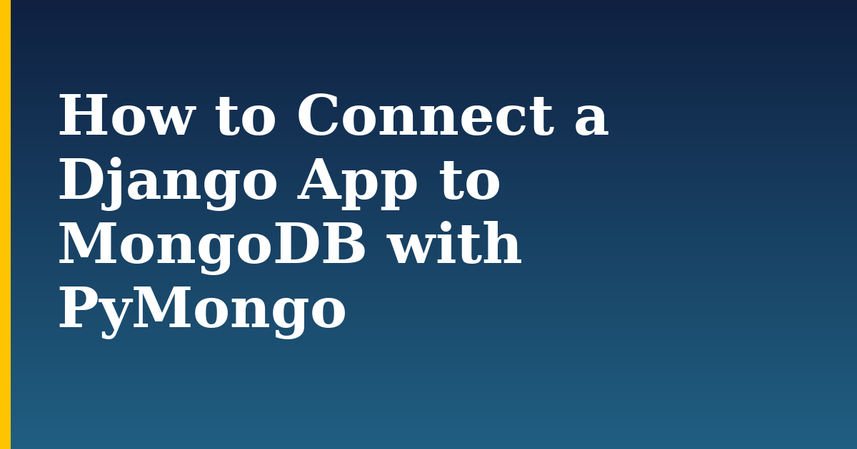 How to Connect a Django App to MongoDB with PyMongo