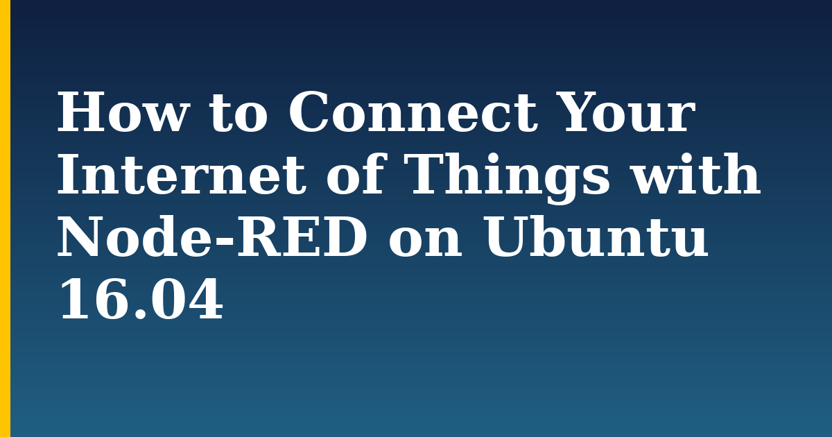 How to Connect Your Internet of Things with Node-RED on Ubuntu 16.04